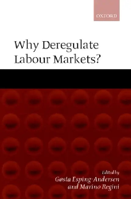 Why Deregulate Labour Markets? (English, Marino Regini | Gosta Esping-Andersen | G/Osta Esping-Andersen)