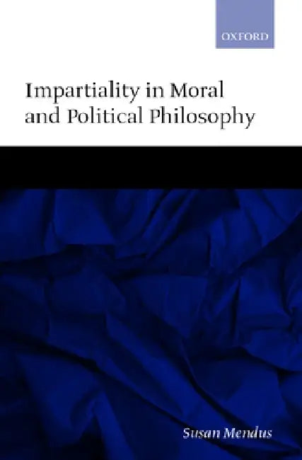 Impartiality in Moral and Political Philosophy (English, Susan Mendus)