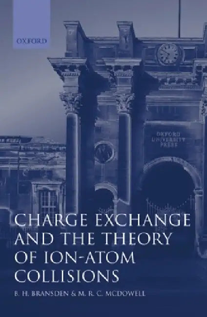 Charge Exchange and the Theory of Ion-Atom Collisions (English, Brian Harold Bransden | M. R. C. McDowell | B. H. Bransden)