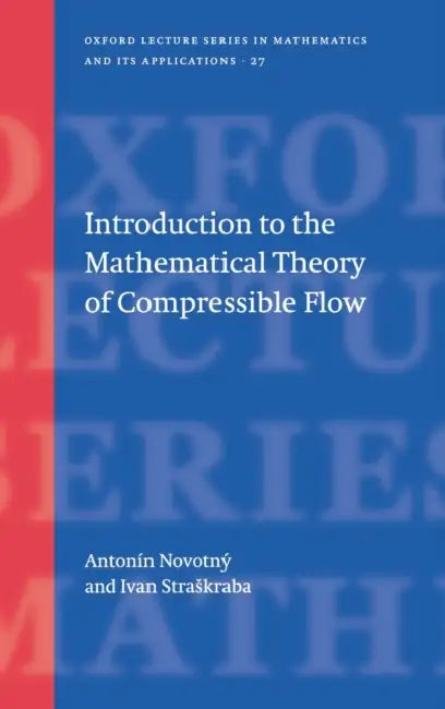 Introduction to the Mathematical Theory of Compressible Flow (English, Ivan Straskraba | A. Novotny | Antonin Novotny)