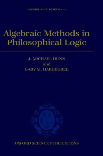 Algebraic Methods in Philosophical Logic (English, J. Michael Dunn | Gary M. Hardegree | Michael J. Dunn)