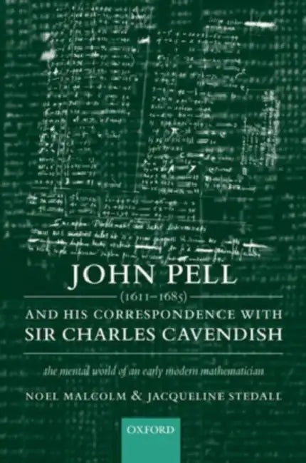 John Pell (1611-1685) and His Correspondence with Sir Charles Cavendish (English, Noel Malcolm | Jacqueline Stedall)
