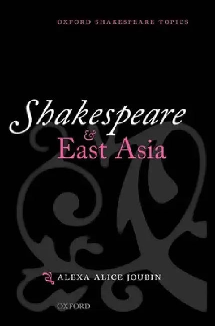 Shakespeare and East Asia (English, Alexa Alice Joubin)