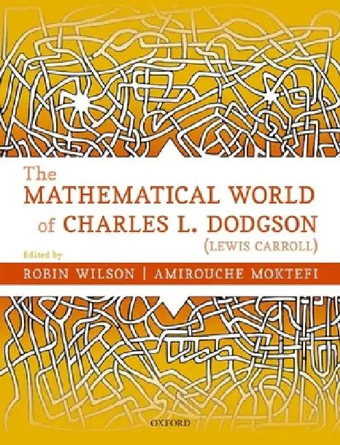 The Mathematical World of Charles L. Dodgson (Lewis Carroll) (English, Robin Wilson | Amirouche Moktefi)