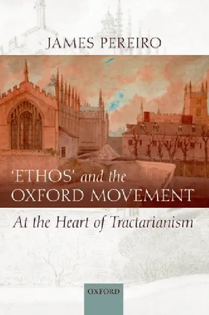 Ethos' and the Oxford Movement (English, James Pereiro)