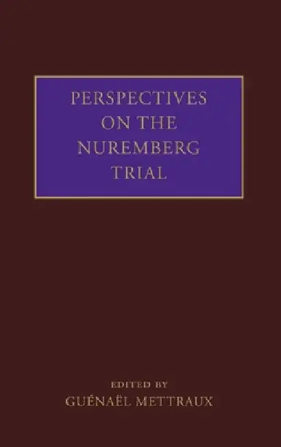 Perspectives on the Nuremberg Trial (English, Guenael Mettraux)