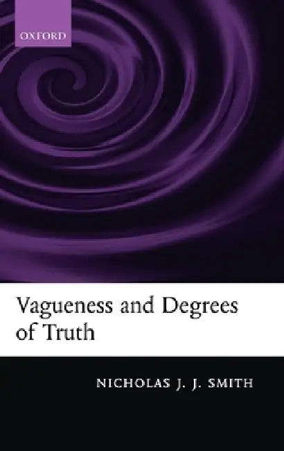 Buy Vagueness and Degrees of Truth (English, Nicholas J. J. Smith) — BookShops.in