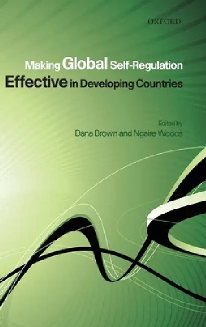 Buy Making Global Self-Regulation Effective in Developing Countries (English, Dana L. Brown | Ngaire Woods) — BookShops.in