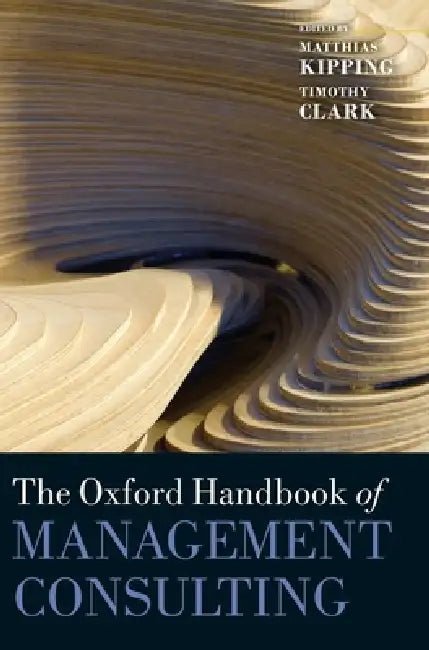 Buy The Oxford Handbook of Management Consulting (English, Matthias Kipping | Timothy Clark) — BookShops.in