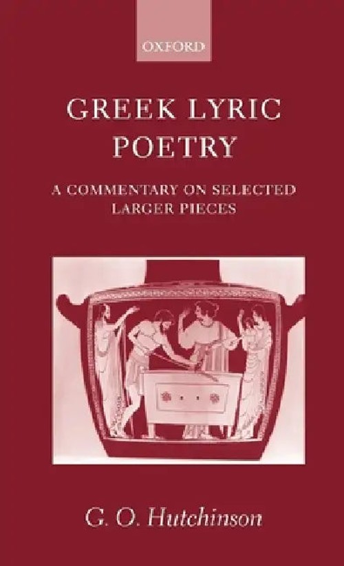 Greek Lyric Poetry: A Commentary on Selected Larger Pieces – G. O. Hutchinson view 2