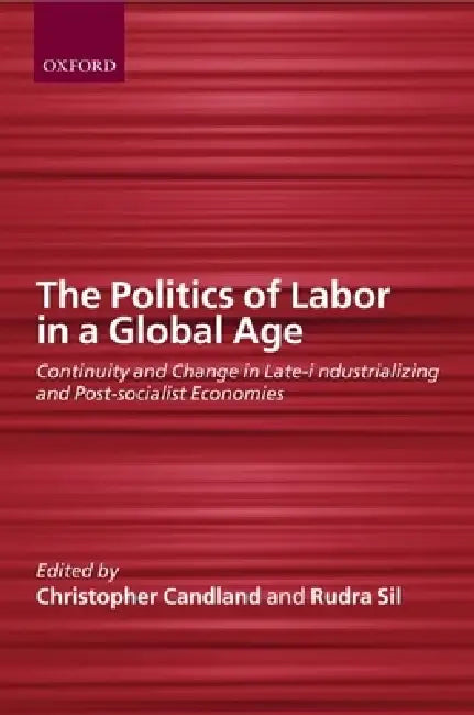 Buy The Politics of Labor in a Global Age (English, Rudra Sil | Christopher Candland | Rundra Sil) — BookShops.in