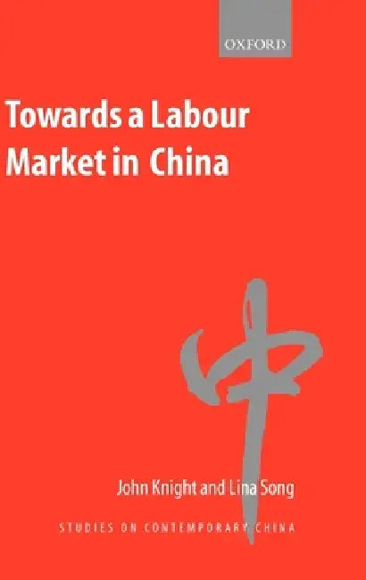 Buy Towards a Labour Market in China (English, John Knight | Lina Song | J. Knight) — BookShops.in