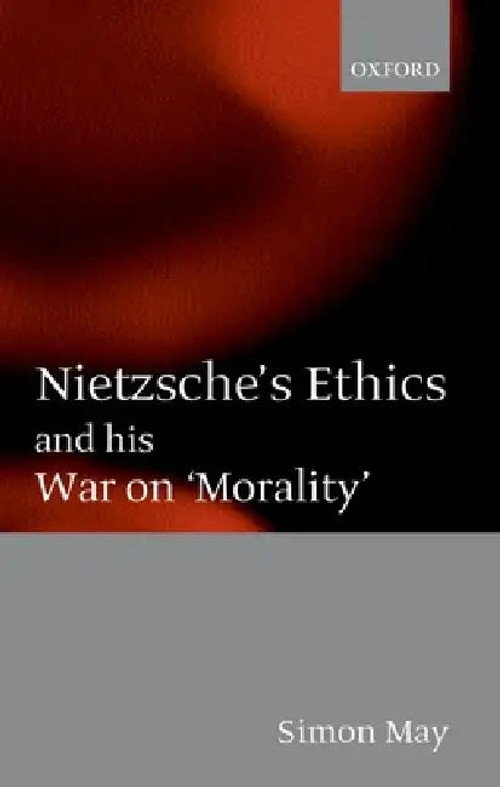 Nietzsche's Ethics and His War on Morality by Simon May view 2
