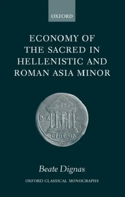 Economy of the Sacred in Hellenistic and Roman Asia Minor ( O.C.M. ) (English, Beate Dignas)