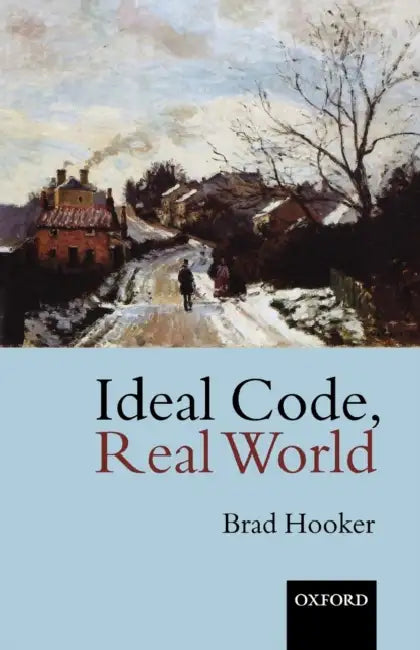 Ideal Code, Real World a Rule-Consequentialist Theory of Morality (English, Brad Hooker)