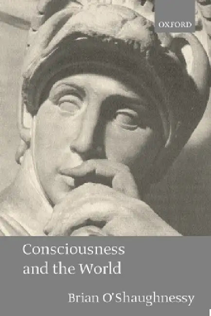 Consciousness and the World (English, Brian O'Shaughnessy)