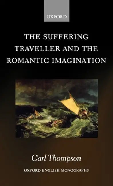 The Suffering Traveller and the Romantic Imagination (English, Carl Thompson)