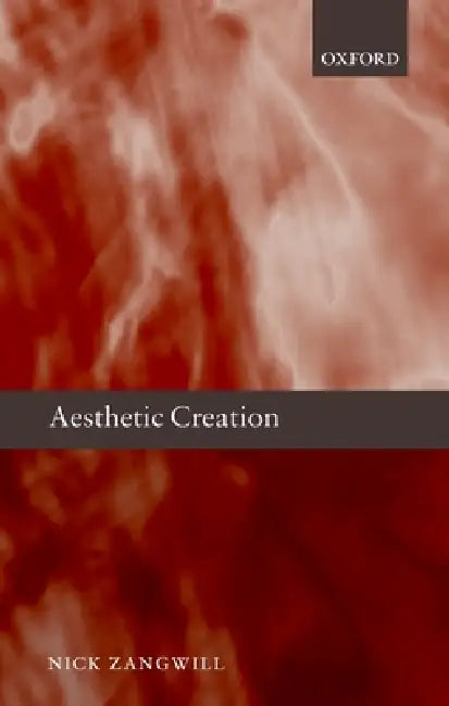 Aesthetic Creation (English, Nick Zangwill)