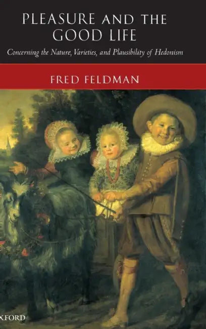 Pleasure and the Good Life (English, Fred Feldman)