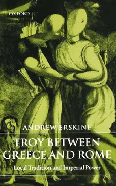 Buy Troy Between Greece and Rome (English, Andrew Erskine) — BookShops.in