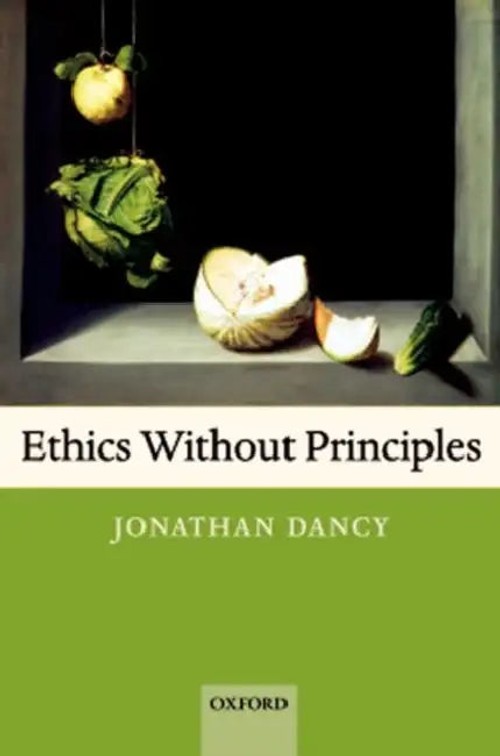 Ethics Without Principles by Jonathan Dancy – Moral Particularism view 2
