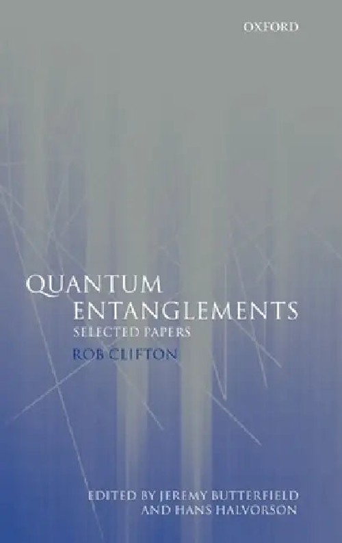 Quantum Entanglements: Selected Papers by Rob Clifton – OUP Oxford view 2