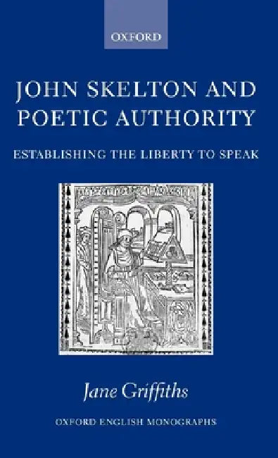 John Skelton and Poetic Authority (English, Jane Griffiths)