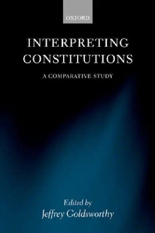 Interpreting Constitutions: A Comparative Study – Jeffrey Goldsworthy view 2