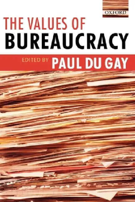 The Values of Bureaucracy (English, Paul Du Gay)
