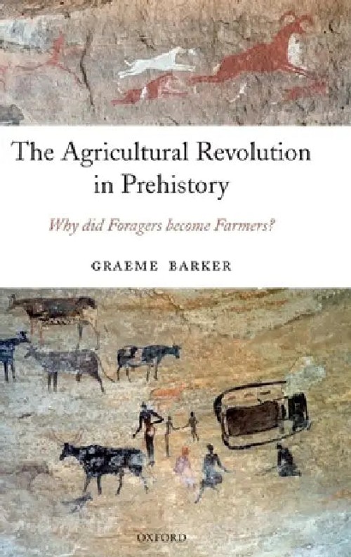 The Agricultural Revolution in Prehistory: Why Did Foragers Become Farmers? by Graeme Barker view 2