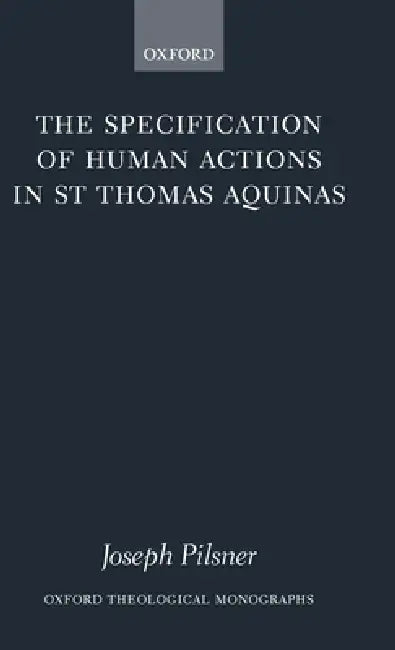 Buy The Specification of Human Actions in St Thomas Aquinas (English, Joseph Pilsner) — BookShops.in