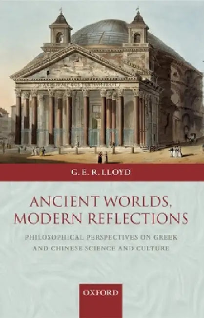 Ancient Worlds, Modern Reflections (English, Geoffrey E. R. Lloyd | G. E. R. Lloyd)