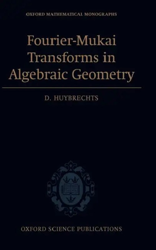 Fourier-Mukai Transforms in Algebraic Geometry – D. Huybrechts – OUP Oxford view 2