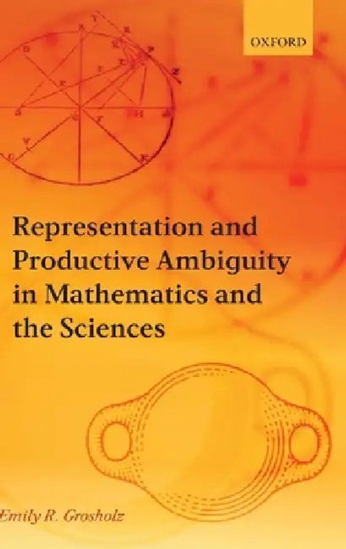 Representation and Productive Ambiguity in Mathematics and the Sciences by Emily R. Grosholz view 2