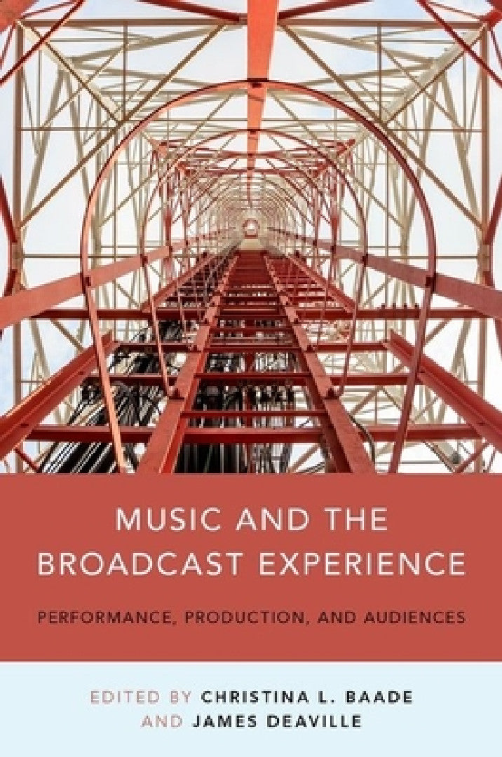 Buy Music and the Broadcast Experience (English, Christina Baade | James A. Deaville) — BookShops.in