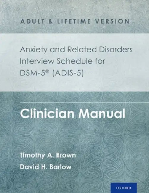 Anxiety and Related Disorders Interview Schedule for Dsm-5(r) (Adis-5) - Adult and Lifetime Version (English, Timothy A. Brown | David H. Barlow)