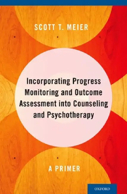 Buy Incorporating Progress Monitoring and Outcome Assessment Into Counseling and Psychotherapy (English, Scott T. Meier) — BookShops.in