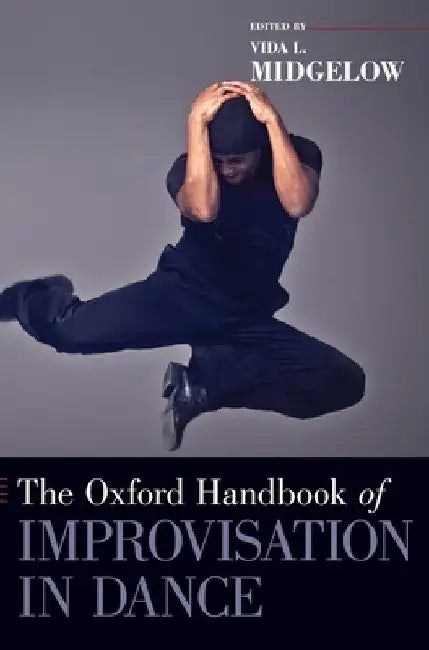 Buy Oxford Handbook of Improvisation in Dance (English, Vida L. Midgelow) — BookShops.in