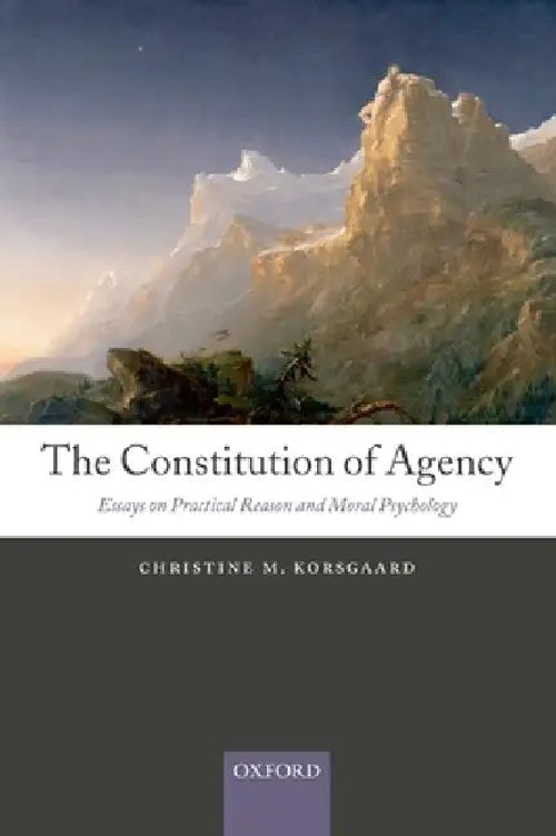 The Constitution of Agency: Essays on Practical Reason and Moral Psychology by Christine M. Korsgaard view 2