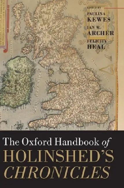 Buy Oxford Handbook of Holinshed's Chronicles (English, Paulina Kewes | Ian W. Archer | Felicity Heal) — BookShops.in