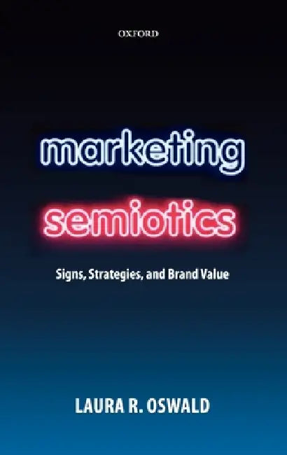 Marketing Semiotics (English, Laura R. Oswald)