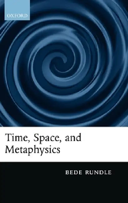 Time, Space, and Metaphysics (English, Bede Rundle)