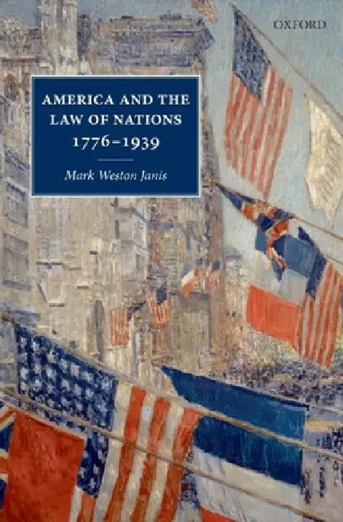 America and the Law of Nations 1776-1939 by Mark Weston Janis - OUP UK view 2