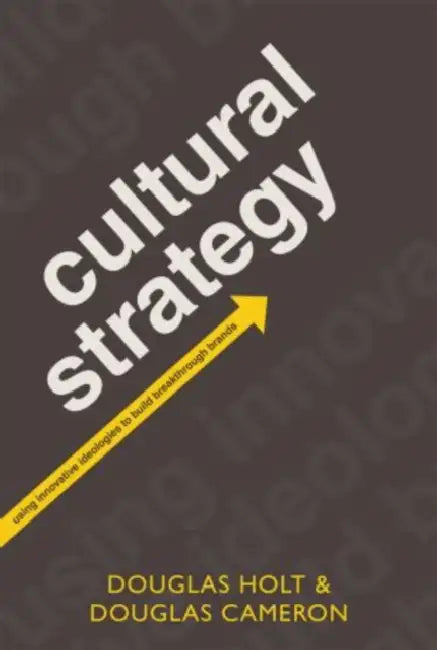 Buy Cultural Strategy: Using Innovative Ideologies to Build Breakthrough Brands by Douglas Holt and Douglas Cameron | OUP UK | Hardcover | 1st Edition | Business & Economics Strategy Book — BookShops.in