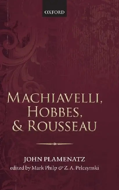 Buy Machiavelli, Hobbes, and Rousseau (English, John Plamenatz | Mark Philp | Zbigniew Pelczynski) — BookShops.in