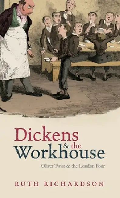 Dickens and the Workhouse (English, Ruth Richardson)