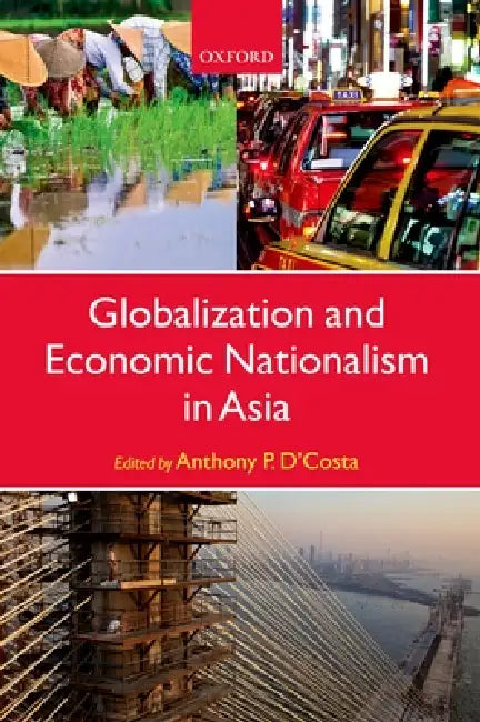 Globalization and Economic Nationalism in Asia (English, Anthony P. D'Costa)