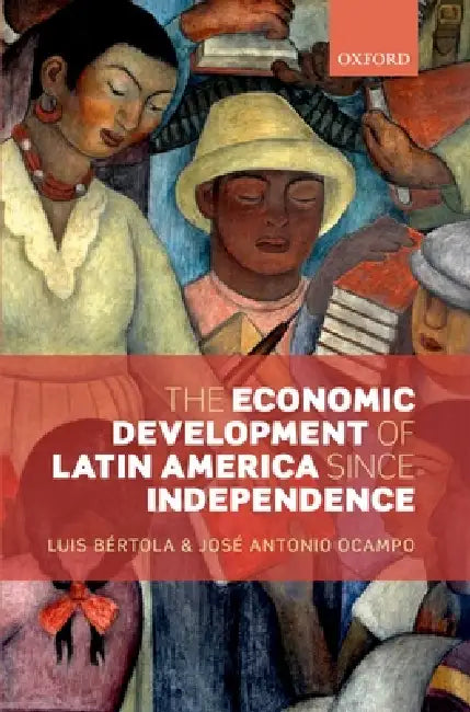 The Economic Development of Latin America Since Independence (English, Luis Bertola | Jose Antonio Ocampo)