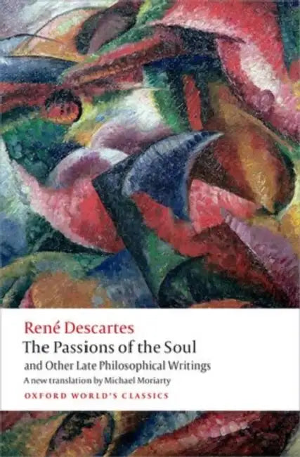The Passions of the Soul and Other Late Philosophical Writings (English, Rene Descartes)