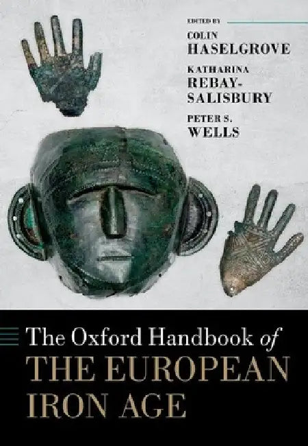 Buy The Oxford Handbook of the European Iron Age (English, Colin Haselgrove | Katharina Rebay-Salisbury | Peter S. Wells) — BookShops.in